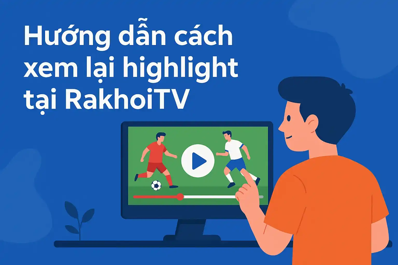 Hướng dẫn cách xem lại highlight tại RakhoiTV